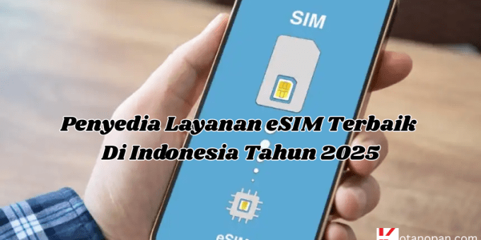 Penyedia Layanan eSIM Terbaik di Indonesia Tahun 2025